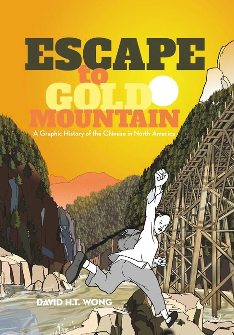 Escape to Gold Mountain: A Graphic History of the Chinese North America