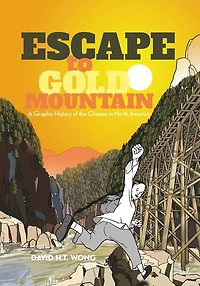Escape to Gold Mountain: A Graphic History of the Chinese North America