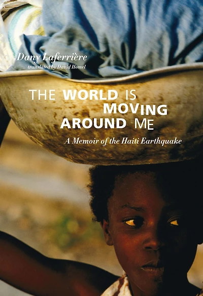 the World is Moving Around Me: A Memoir of Haiti Earthquake