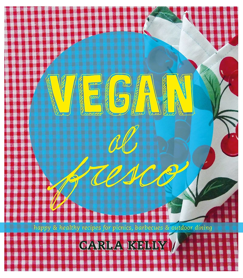 Vegan al Fresco: Happy & Healthy Recipes for Picnics, Barbecues Outdoor Dining