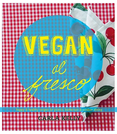 Vegan al Fresco: Happy & Healthy Recipes for Picnics, Barbecues Outdoor Dining
