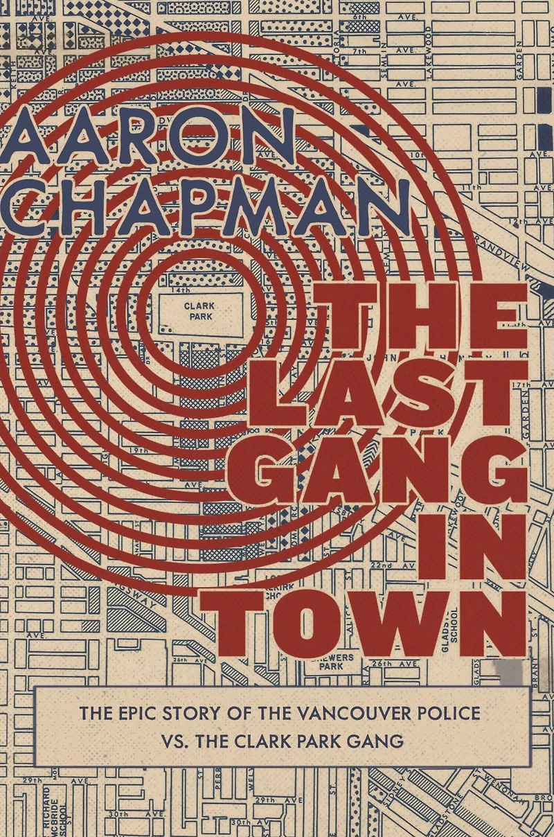 the Last Gang Town: Epic Story of Vancouver Police vs. Clark Park