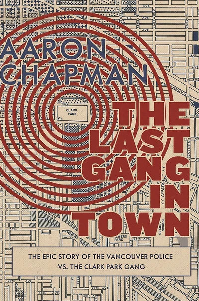 the Last Gang Town: Epic Story of Vancouver Police vs. Clark Park