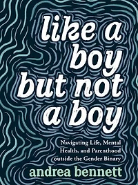 Like a Boy but Not Boy: Navigating Life, Mental Health, and Parenthood Outside the Gender Binary