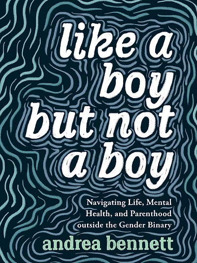Like a Boy but Not Boy: Navigating Life, Mental Health, and Parenthood Outside the Gender Binary