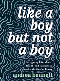 Like a Boy but Not Boy: Navigating Life, Mental Health, and Parenthood Outside the Gender Binary