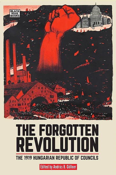 The Forgotten Revolution: 1919 Hungarian Republic of Councils
