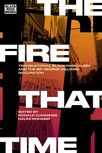the Fire That Time: Transnational Black Radicalism and Sir George Williams Occupation