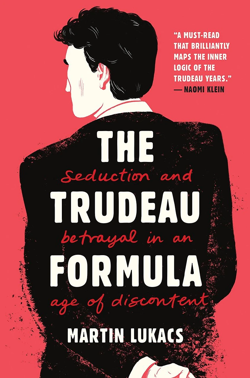 The Trudeau Formula: Seduction and Betrayal an Age of Discontent