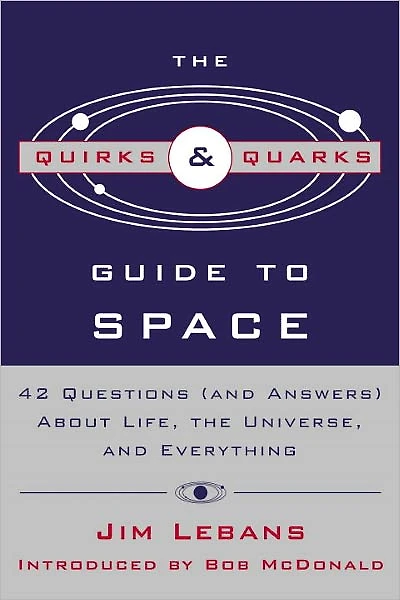 Quirks and Quarks Guide to Space: 42 Questions (And Answers) about Life, the Universe, Everything