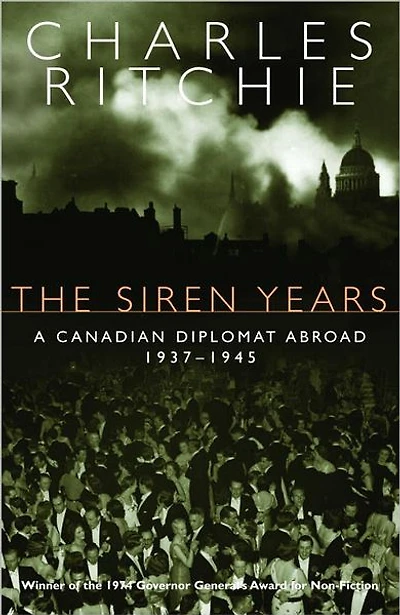 The Siren Years: A Canadian Diplomat Abroad 1937-1945