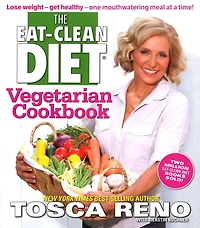 The Eat-Clean Diet Vegetarian Cookbook: Lose weight - get healthy one mouthwatering meal at a time!
