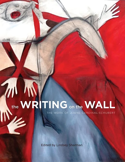 The Writing on Wall: Work of Joane Cardinal-Schubert