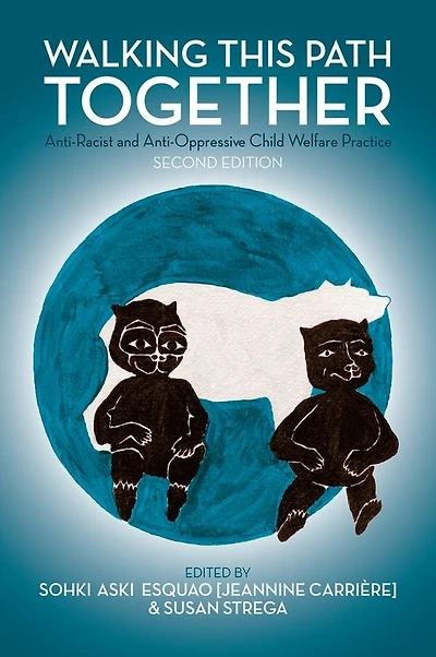 Walking This Path Together, 2nd Edition: Anti-Racist and Anti-Oppressive Child Welfare Practice
