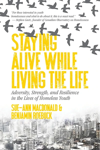Staying Alive While Living the Life: Adversity, Strength, and Resilience Lives of Homeless Youth