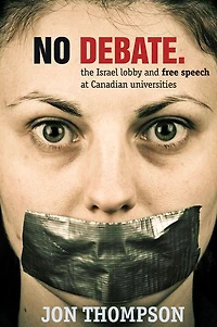 No Debate: The Israel Lobby and Free Speech at Canadian Universities