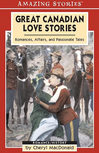 Great Canadian Love Stories: Romances, Affairs, and Passionate Tales