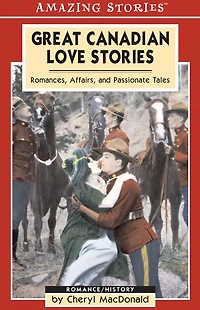 Great Canadian Love Stories: Romances, Affairs, and Passionate Tales