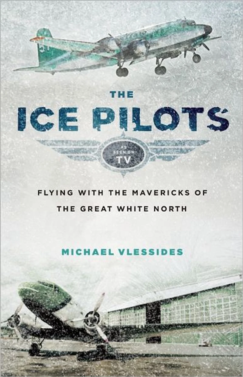 the Ice Pilots: Flying with Mavericks of Great White North