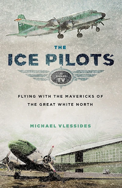 the Ice Pilots: Flying with Mavericks of Great White North