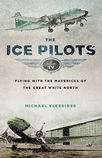 the Ice Pilots: Flying with Mavericks of Great White North