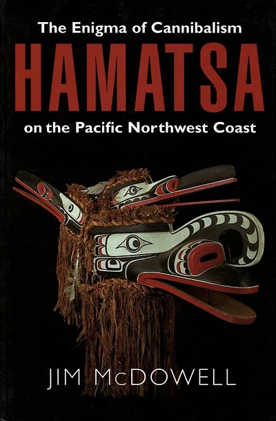 Hamatsa: The Enigma of Cannibalism on the Pacific NW Coast