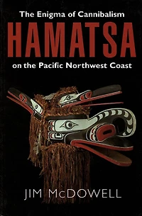 Hamatsa: The Enigma of Cannibalism on the Pacific NW Coast