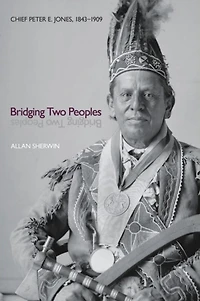 Bridging Two Peoples: Chief Peter E. Jones, 1843-1909