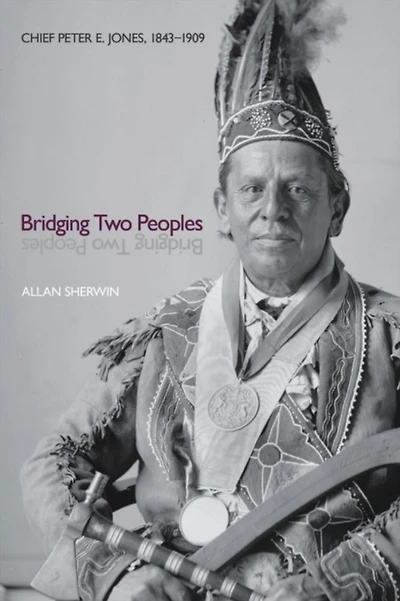 Bridging Two Peoples: Chief Peter E. Jones, 1843-1909