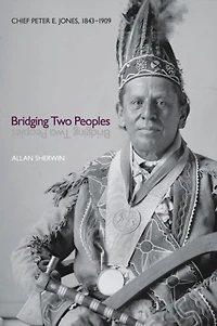 Bridging Two Peoples: Chief Peter E. Jones, 1843-1909