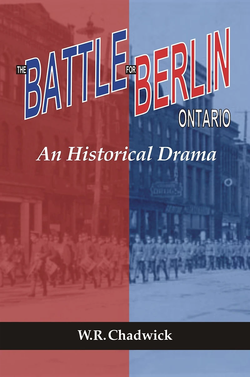 The Battle for Berlin, Ontario: An Historical Drama