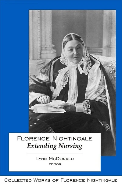 Florence Nightingale: Extending Nursing: Collected Works of Nightingale, Volume 13