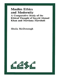 Muslim Ethics and Modernity: A Comparative Study of the Ethical Thought Sayyid Ahmad Khan Mawlana Mawdudi