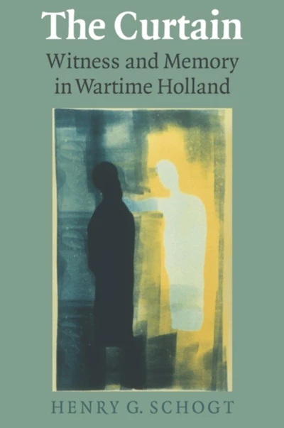 The Curtain: Witness and Memory Wartime Holland