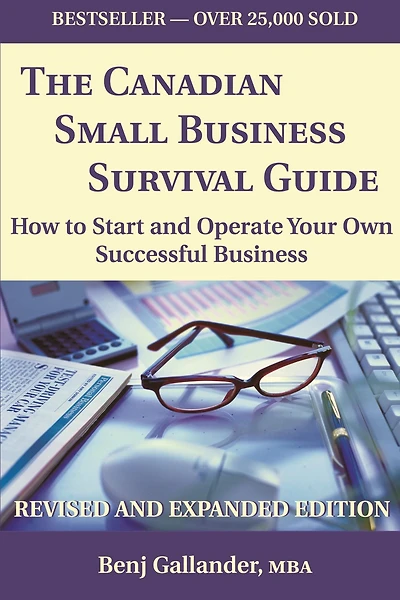 The Canadian Small Business Survival Guide: How to Start and Operate Your Own Successful Business Revised and Expanded Edition
