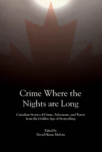Crime Where the Nights are Long: Canadian Stories of and Adventure from Golden Age Storytelling