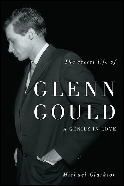 The Secret Life of Glenn Gould: A Genius Love