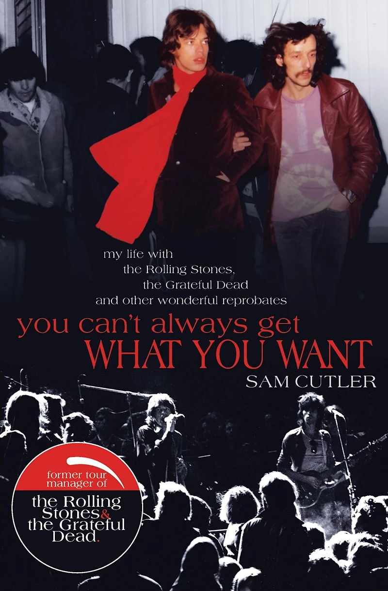 You Can't Always Get What Want: My Life with the Rolling Stones, Grateful Dead and other wonderful Reprobates