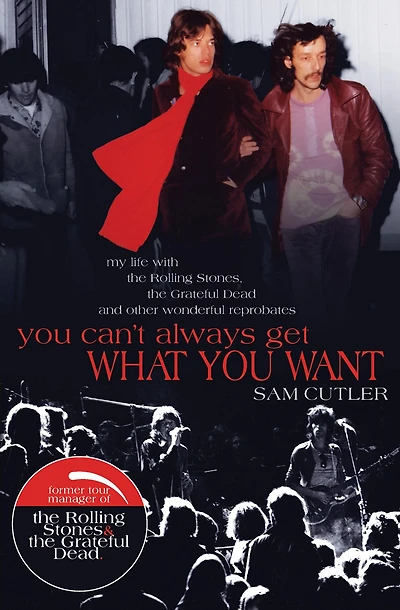 You Can't Always Get What Want: My Life with the Rolling Stones, Grateful Dead and other wonderful Reprobates