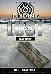 Finding Lost - Season Six: The Unofficial Guide