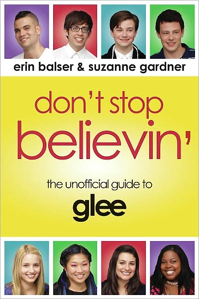 Don't Stop Believin': The Unofficial Guide to Glee