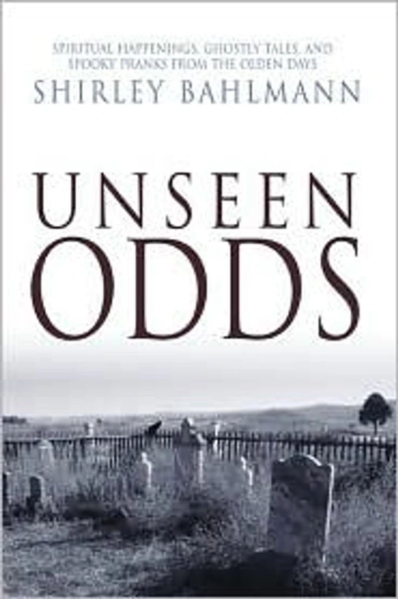 Unseen Odds: Spiritual Happenings, Ghostly Tales, and Spooky Pranks from the Olden Days