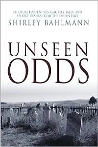 Unseen Odds: Spiritual Happenings, Ghostly Tales, and Spooky Pranks from the Olden Days