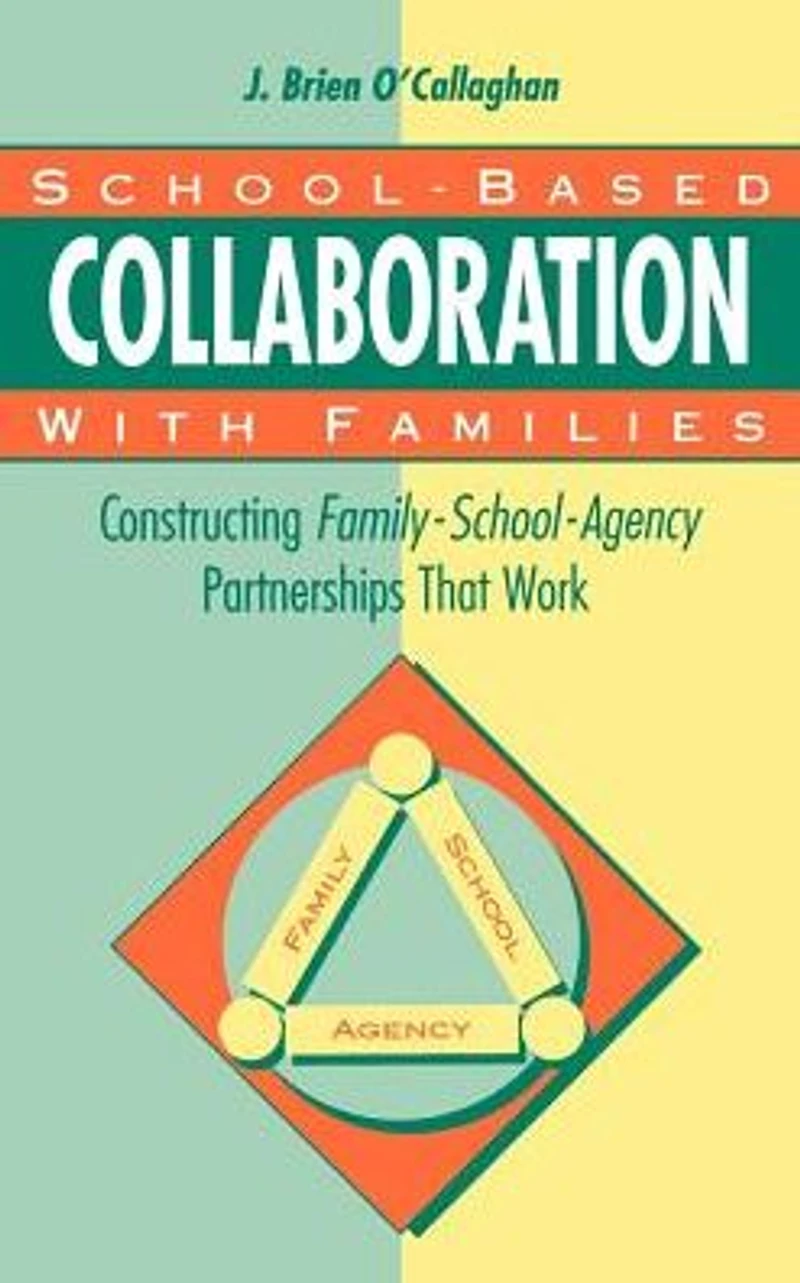 School-Based Collaboration with Families: Constructing Family-School-Agency Partnerships That Work