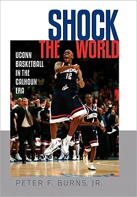 Shock the World: UConn Basketball in the Calhoun Era