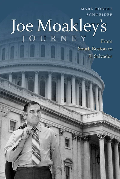 Joe Moakley's Journey: From South Boston to El Salvador