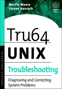 Tru64 UNIX Troubleshooting: Diagnosing and Correcting System Problems