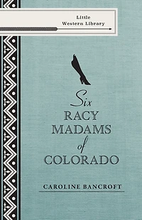 Six Racy Madams of Colorado