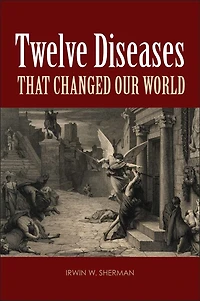 Twelve Diseases that Changed Our World