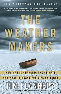 the Weather Makers: How Man Is Changing Climate and What It Means for Life on Earth